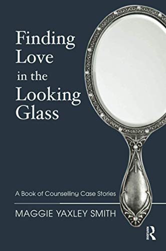 Stock image for Finding Love in the Looking Glass: A Book of Counselling Case Stories for sale by Chiron Media