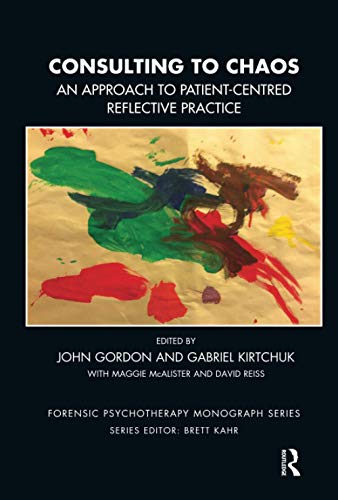 Stock image for Consulting to Chaos: An Approach to Patient-Centred Reflective Practice (The Forensic Psychotherapy Monograph Series) for sale by Chiron Media