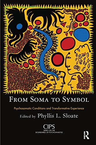 Stock image for From Soma to Symbol: Psychosomatic Conditions and Transformative Experience (CIPS Confederation of Independent Psychoanalytic Societies Boundaries of Psychoanalysis) for sale by Chiron Media