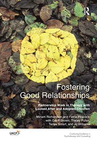 Stock image for Fostering Good Relationships: Partnership Work in Therapy with Looked After and Adopted Children (The United Kingdom Council for Psychotherapy Series) for sale by GF Books, Inc.