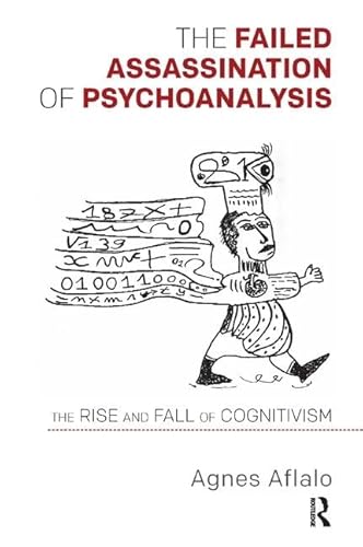 Beispielbild fr The Failed Assassination of Psychoanalysis: The Rise and Fall of Cognitivism zum Verkauf von AwesomeBooks