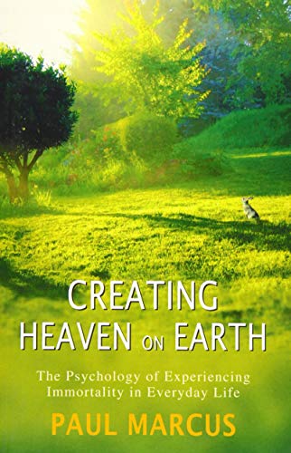 Stock image for Creating Heaven on Earth: The Psychology of Experiencing Immortality in Everyday Life for sale by Chiron Media