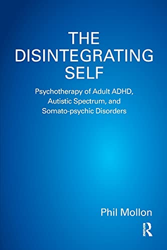 Beispielbild fr The Disintegrating Self: Psychotherapy of Adult ADHD, Autistic Spectrum, and Somato-psychic Disorders zum Verkauf von Blackwell's