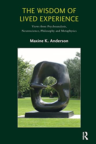 Stock image for The Wisdom of Lived Experience: Views from Psychoanalysis, Neuroscience, Philosophy and Metaphysics for sale by SecondSale