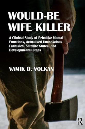 Stock image for Would-Be Wife Killer: A Clinical Study of Primitive Mental Functions, Actualised Unconscious Fantasies, Satellite States, and Developmental Steps for sale by Chiron Media