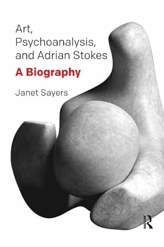 Beispielbild fr Art, Psychoanalysis, and Adrian Stokes: A Biography zum Verkauf von WorldofBooks