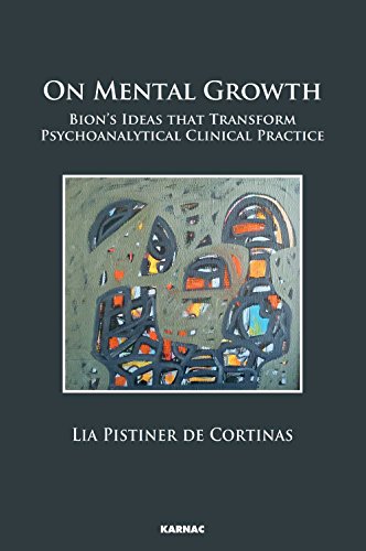9781782203803: On Mental Growth: Bion's Ideas that Transform Psychoanalytical Clinical Practice