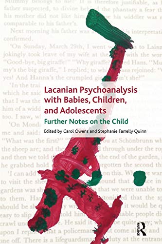 Stock image for Lacanian Psychoanalysis with Babies, Children, and Adolescents : Further Notes on the Child for sale by Better World Books