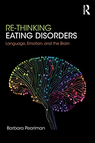 Stock image for Re-Thinking Eating Disorders: Language, Emotion, and the Brain for sale by AwesomeBooks