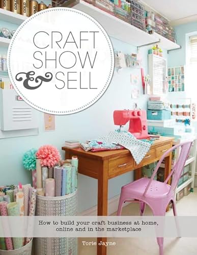 Beispielbild fr Craft, Show & Sell: How to build your craft business at home, online and in the marketplace zum Verkauf von WorldofBooks