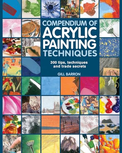 9781782210450: Compendium of Acrylic Painting Techniques: 300 Tips, Techniques and Trade Secrets