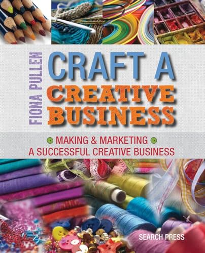 Stock image for Craft a Creative Business: Making & Marketing a Successful Creative Business for sale by WorldofBooks