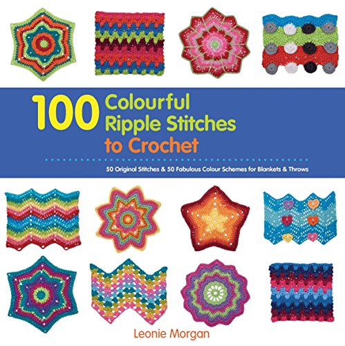 9781782210986: 100 Colourful Ripple Stitches to Crochet: 50 Original Stitches & 50 Fabulous Colour Schemes for Blankets and Throws