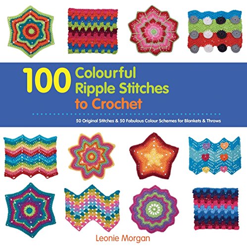 Stock image for 100 Colourful Ripple Sttiches to Crochet: 50 Original Stitches & 50 Fabulous Colour Schemes for Blankets and Throws for sale by HPB-Ruby