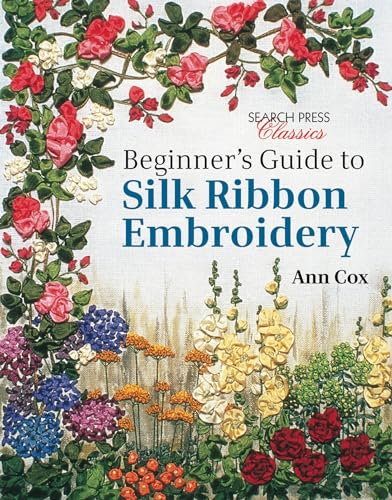 9781782211600: Beginner's Guide to Silk Ribbon Embroidery: Re-issue (Search Press Classics)