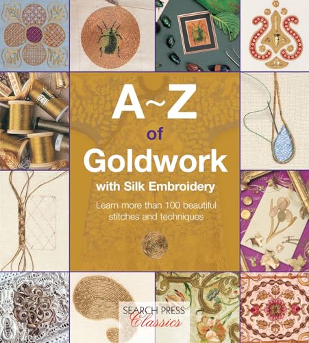 Beispielbild fr A-Z of Goldwork with Silk Embroidery: Learn More Than 100 Beautiful Stitches and Techniques zum Verkauf von THE SAINT BOOKSTORE