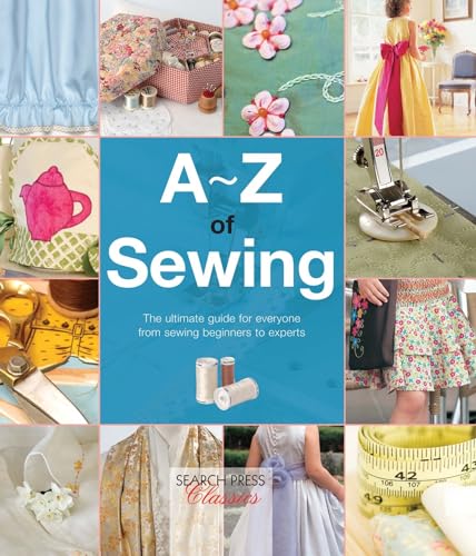 9781782211747: A-Z of Sewing: The ultimate guide for everyone from sewing beginners to experts (A-Z of Needlecraft)