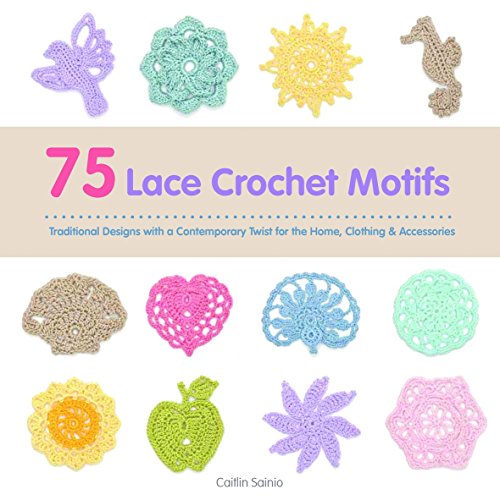 Stock image for 75 Lace Crochet Motifs: Traditional Designs with a Contemporary Twist fo the Home, Clothing & Accessories for sale by WorldofBooks