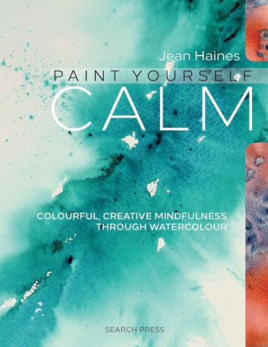 Stock image for Paint Yourself Calm: Colourful, Creative Mindfulness Through Watercolour for sale by Half Price Books Inc.