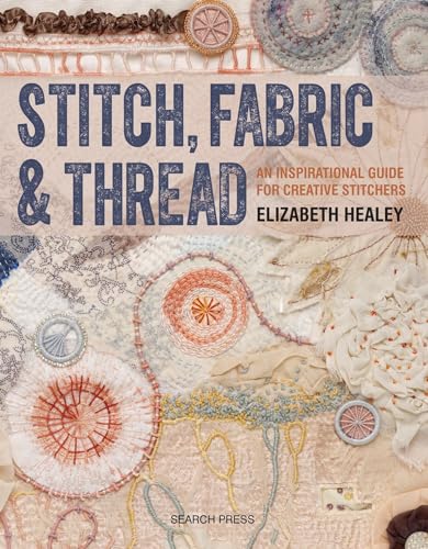 9781782212850: Stitch, Fabric & Thread: An inspirational guide for creative stitchers