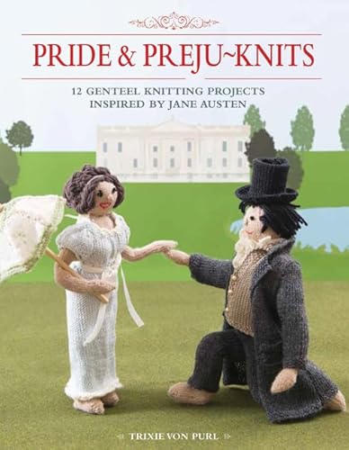 9781782213130: Pride and Preju-Knits: 12 genteel knitting projects inspired by Jane Austen