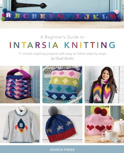 

Beginner's Guide to Intarsia Knitting, A: 11 Simple Inspiring Projects with Easy to Follow Steps
