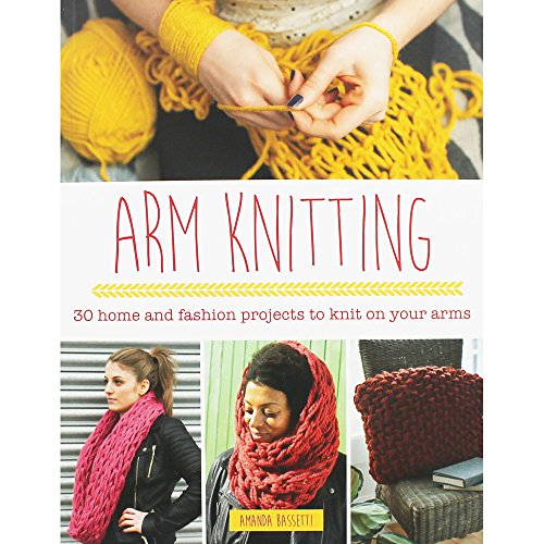 9781782213598: Arm Knitting: 30 Home and Fashion Projects to Knit on Your Arms