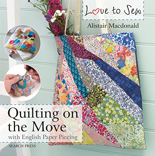Stock image for Love to Sew: Quilting On The Move: with English Paper Piecing for sale by WorldofBooks