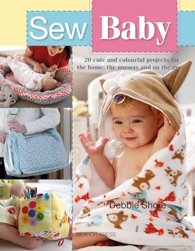 Imagen de archivo de Sew Baby: 20 Cute and Colourful Projects For The Home, The Nursery And On The Go (SEW SERIES) a la venta por SecondSale