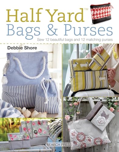 Stock image for Half Yard (TM) Bags & Purses: Sew 12 beautiful bags and 12 matching purses for sale by Half Price Books Inc.