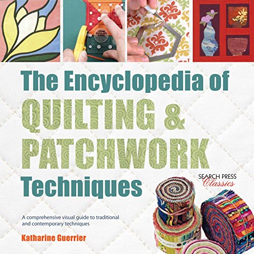 Beispielbild fr The Encyclopedia of Quilting & Patchwork Techniques: A comprehensive visual guide to traditional and contemporary techniques zum Verkauf von WorldofBooks