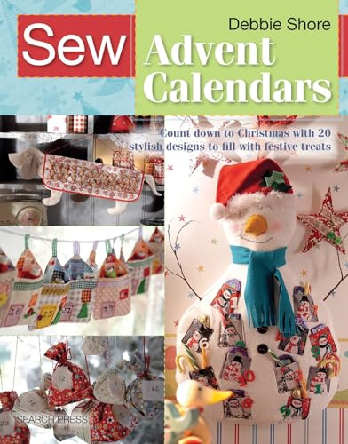 Stock image for Sew Advent Calendars: Count down to Christmas with 20 stylish designs to fill with festive treats (SEW SERIES) for sale by Goodwill of Colorado