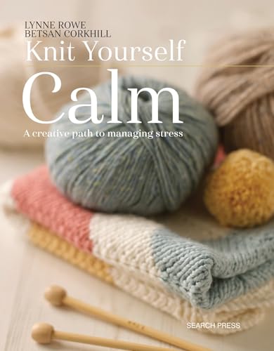 Beispielbild fr Knit Yourself Calm : A Creative Path to Managing Stress zum Verkauf von Better World Books