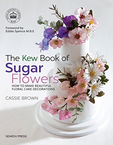 Stock image for The Kew Book of Sugar Flowers: How to make beautiful floral cake decorations (Kew Books) for sale by WorldofBooks