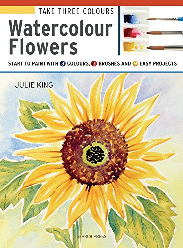 Beispielbild fr Take Three Colours: Watercolour Flowers: Start to paint with 3 colours, 3 brushes and 9 easy projects zum Verkauf von WorldofBooks