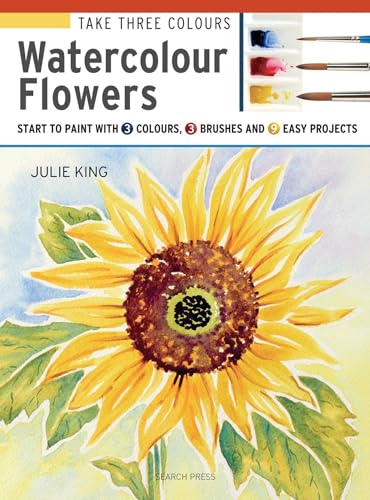 9781782215288: Take Three Colours: Watercolour Flowers: Start to Paint with 3 Colours, 3 Brushes and 9 Easy Projects