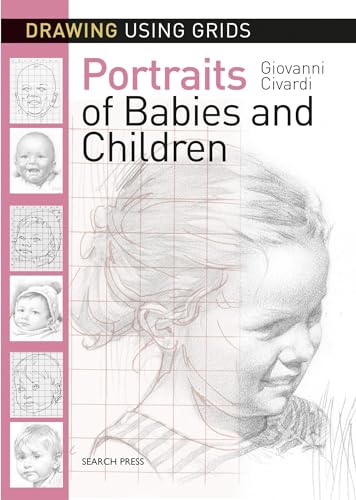 Stock image for Drawing Using Grids: Portraits of Babies & Children for sale by St Vincent de Paul of Lane County