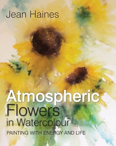 Stock image for Jean Haines' Atmospheric Flowers in Watercolour for sale by Half Price Books Inc.