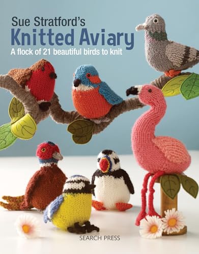 9781782216407: Sue Stratford’s Knitted Aviary: A Flock of 21 Beautiful Birds to Knit