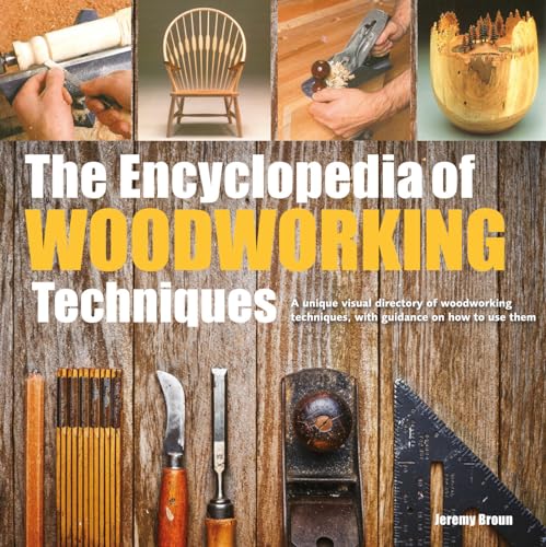 9781782216476: The Encyclopedia of Woodworking Techniques: A Unique Visual Directory of Woodworking Techniques, with Guidance on How to Use Them (New edition)