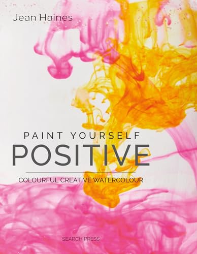 Stock image for PAINT YOURSELF POSITIVE: COLOURFUL CREATIVE WATERCOLOUR for sale by WorldofBooks