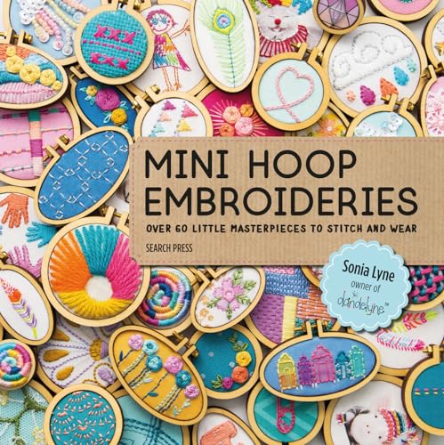 

Mini Hoop Embroideries: Over 60 little masterpieces to stitch and wear