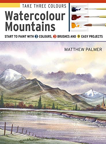 Beispielbild fr Take Three Colours: Watercolour Mountains: Start to paint with 3 colours, 3 brushes and 9 easy projects zum Verkauf von WorldofBooks