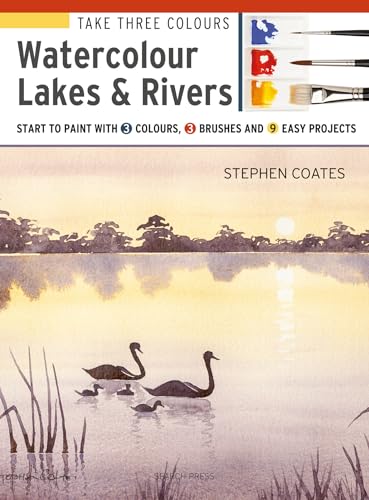 Beispielbild fr Take Three Colours: Watercolour Lakes & Rivers: Start to paint with 3 colours, 3 brushes and 9 easy projects zum Verkauf von WorldofBooks