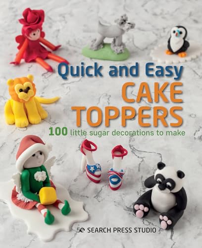 Imagen de archivo de Quick and Easy Cake Toppers: 100 Little Sugar Projects to Make a la venta por Zoom Books Company