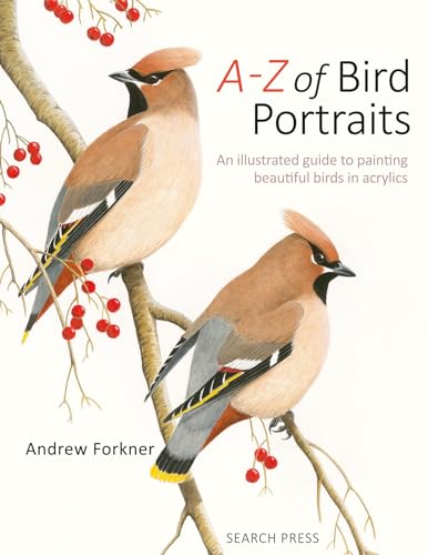 

A-Z of Bird Portraits : An Illustrated Guide to Painting Beautiful Birds In Acrylics
