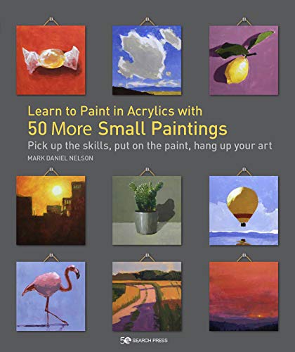 Beispielbild fr Learn to Paint in Acrylics with 50 More Small Paintings: Pick up the skills, put on the paint, hang up your art zum Verkauf von WorldofBooks