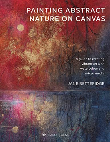 Beispielbild fr Painting Abstract Nature on Canvas: A guide to creating vibrant art with watercolour and mixed media zum Verkauf von BooksRun