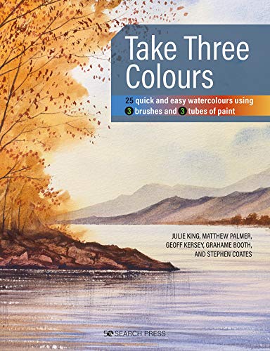 9781782219828: Take Three Colours: 25 Quick and Easy Watercolours Using 3 Brushes and 3 Tubes of Paint
