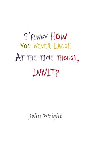 Imagen de archivo de S'Funny How You Never Laugh at the Time Though, Innit? a la venta por Lucky's Textbooks